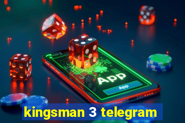 kingsman 3 telegram